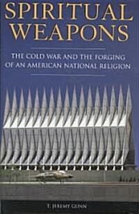 Spiritual Weapons: The Cold War and the Forging of an American National Religion (Hardcover)