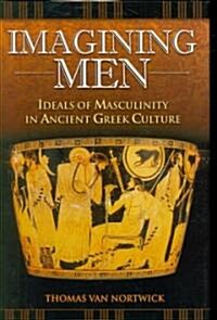 Imagining Men: Ideals of Masculinity in Ancient Greek Culture (Hardcover)