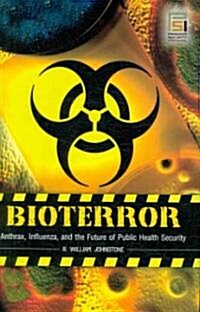 Bioterror: Anthrax, Influenza, and the Future of Public Health Security (Hardcover)