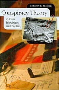 Conspiracy Theory in Film, Television, and Politics (Hardcover)