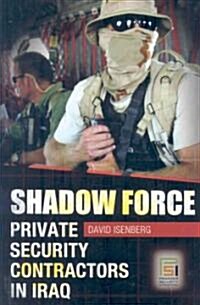 Shadow Force: Private Security Contractors in Iraq (Hardcover)