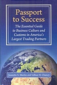 Passport to Success: The Essential Guide to Business Culture and Customs in Americas Largest Trading Partners (Hardcover)