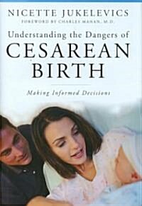 Understanding the Dangers of Cesarean Birth: Making Informed Decisions (Hardcover)