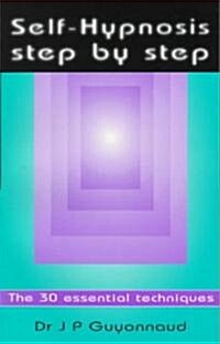 Self-hypnosis Step by Step : The 30 Essential Techniques (Paperback)