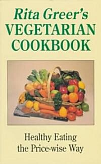 Rita Greers Vegetarian Cookbook : Healthy Eating the Price-wise Way (Paperback)