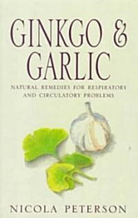Gingko and Garlic : Natural Remedies for Respiratory and Circulatory Problems (Paperback)