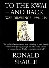 To the Kwai and Back : War Drawings 1939-1945 (Hardcover, Main)