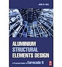 The Practical Design of Structural Elements in Aluminum (Hardcover)