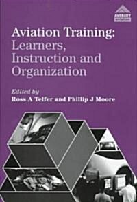 Aviation Training : Learners, Instruction and Organization (Hardcover)