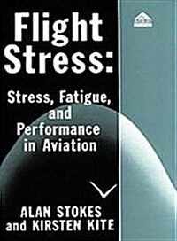 Flight Stress : Stress, Fatigue and Performance in Aviation (Paperback)