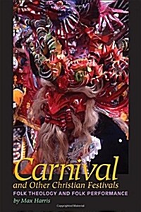 Carnival and Other Christian Festivals: Folk Theology and Folk Performance (Paperback)