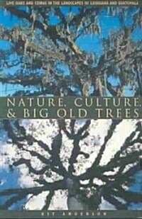 Nature, Culture, and Big Old Trees: Live Oaks and Ceibas in the Landscapes of Louisiana and Guatemala (Paperback)