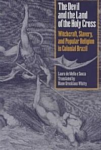 The Devil and the Land of the Holy Cross: Witchcraft, Slavery, and Popular Religion in Colonial Brazil (Paperback, Univ of Texas P)