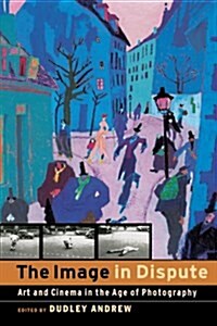 The Image in Dispute: Art and Cinema in the Age of Photography (Paperback)