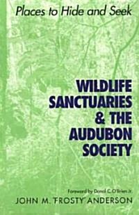 Wildlife Sanctuaries & the Audubon Society: Places to Hide and Seek (Paperback)