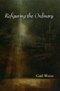 Refiguring the Ordinary (Paperback)