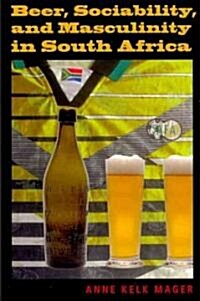 Beer, Sociability, and Masculinity in South Africa (Paperback)