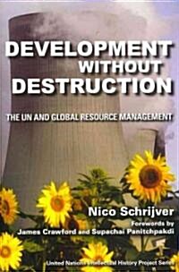 Development Without Destruction: The UN and Global Resource Management (Paperback)