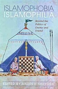 Islamophobia/Islamophilia: Beyond the Politics of Enemy and Friend (Paperback)