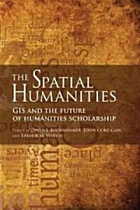 The Spatial Humanities: GIS and the Future of Humanities Scholarship (Paperback)