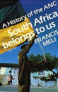 South Africa Belongs to Us: A History of the ANC (Paperback)