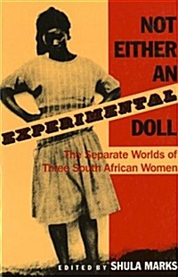 Not Either an Experimental Doll: The Separate Worlds of Three South African Women (Paperback)