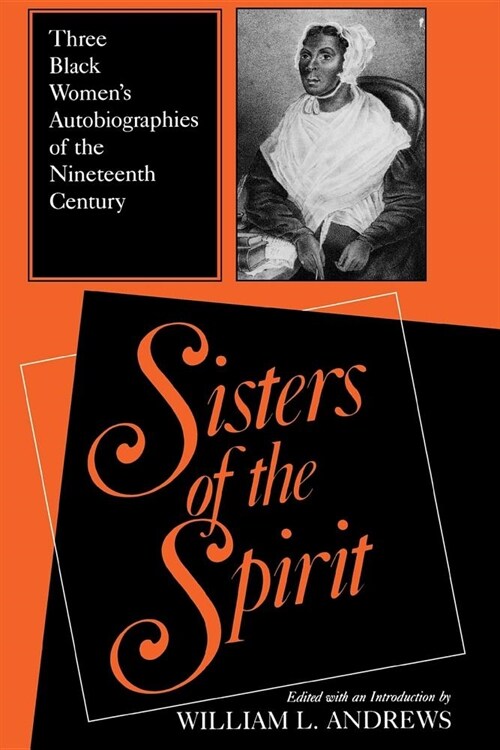 Sisters of the Spirit: Three Black Women S Autobiographies of the Nineteenth Century (Paperback)