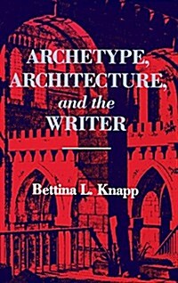 Archetype, Architecture, and the Writer (Hardcover)
