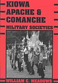 Kiowa, Apache, and Comanche Military Societies: Enduring Veterans, 1800 to the Present (Paperback)