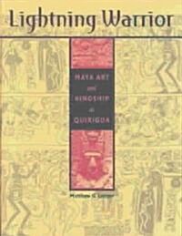 Lightning Warrior: Maya Art and Kingship at Quirigua (Hardcover)