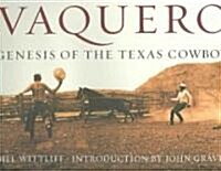 Vaquero: Genesis of the Texas Cowboy (Hardcover)