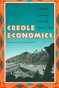 Creole Economics: Caribbean Cunning Under the French Flag (Paperback)