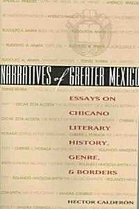 Narratives of Greater Mexico: Essays on Chicano Literary History, Genre, and Borders (Paperback)