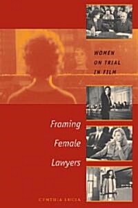 Framing Female Lawyers: Women on Trial in Film (Paperback)