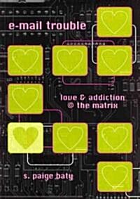 E-mail Trouble: Love and Addiction @ the Matrix (Paperback)