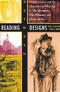 Reading Between Designs: Visual Imagery and the Generation of Meaning in the Avengers, the Prisoner, and Doctor Who (Paperback)