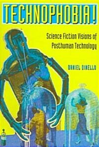 Technophobia!: Science Fiction Visions of Posthuman Technology (Paperback)