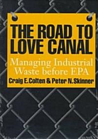 The Road to Love Canal: Managing Industrial Waste Before EPA (Paperback)