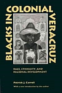 Blacks in Colonial Veracruz: Race, Ethnicity, and Regional Development (Paperback, 2, Revised)
