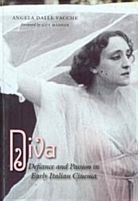 Diva: Defiance and Passion in Early Italian Cinema [With DVD] (Paperback)