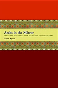 Arabs in the Mirror: Images and Self-Images from Pre-Islamic to Modern Times (Paperback)