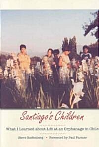 Santiagos Children: What I Learned about Life at an Orphanage in Chile (Paperback)