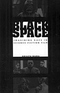 Black Space: Imagining Race in Science Fiction Film (Paperback)