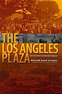 The Los Angeles Plaza: Sacred and Contested Space (Paperback)