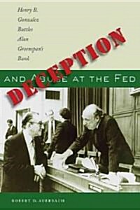 Deception and Abuse at the Fed: Henry B. Gonzalez Battles Alan Greenspans Bank (Hardcover)