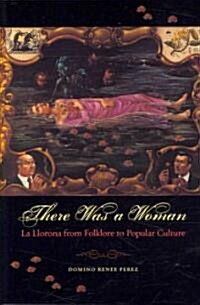 There Was a Woman: La Llorona from Folklore to Popular Culture (Paperback)