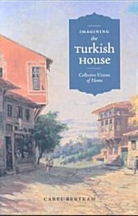 Imagining the Turkish House: Collective Visions of Home (Paperback)