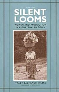 Silent Looms: Women and Production in a Guatemalan Town (Paperback, Revised)