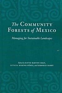 The Community Forests of Mexico: Managing for Sustainable Landscapes (Paperback)
