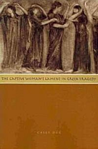 The Captive Womans Lament in Greek Tragedy (Paperback, 1st)